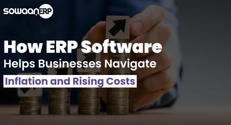  How ERP Software Helps Businesses Navigate Inflation and Rising Costs